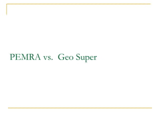 PEMRA vs. Geo Super
 