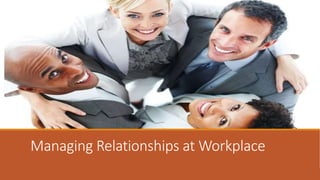 Managing Relationships at Workplace
 