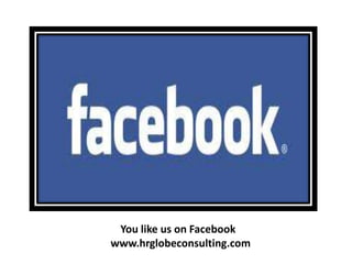 You like us on Facebook
www.hrglobeconsulting.com
 