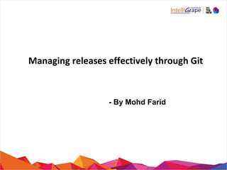 Managing releases effectively through Git
- By Mohd Farid
 