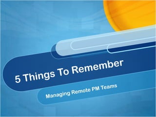 5 Things To Remember Managing Remote PM Teams 