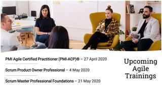 Upcoming
Agile
Trainings
PMI Agile Certified Practitioner (PMI-ACP)® – 27 April 2020
Scrum Product Owner Professional – 4 May 2020
Scrum Master Professional Foundations – 21 May 2020
 