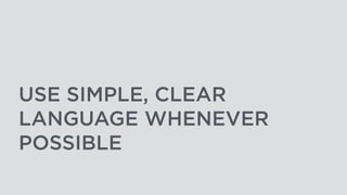 USE SIMPLE, CLEAR
LANGUAGE WHENEVER
POSSIBLE
 