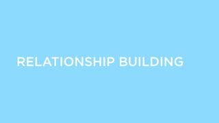 RELATIONSHIP BUILDING
 