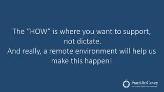 Managing Remote Teams Victoria Roos-Olsson of Franklin Covey. | PPTX