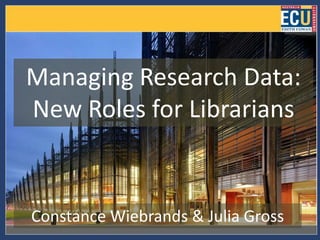 Managing Research Data:
New Roles for Librarians


Constance Wiebrands & Julia Gross
 