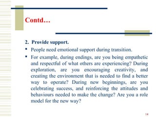Contd…
2. Provide support.
 People need emotional support during transition.
 For example, during endings, are you being...