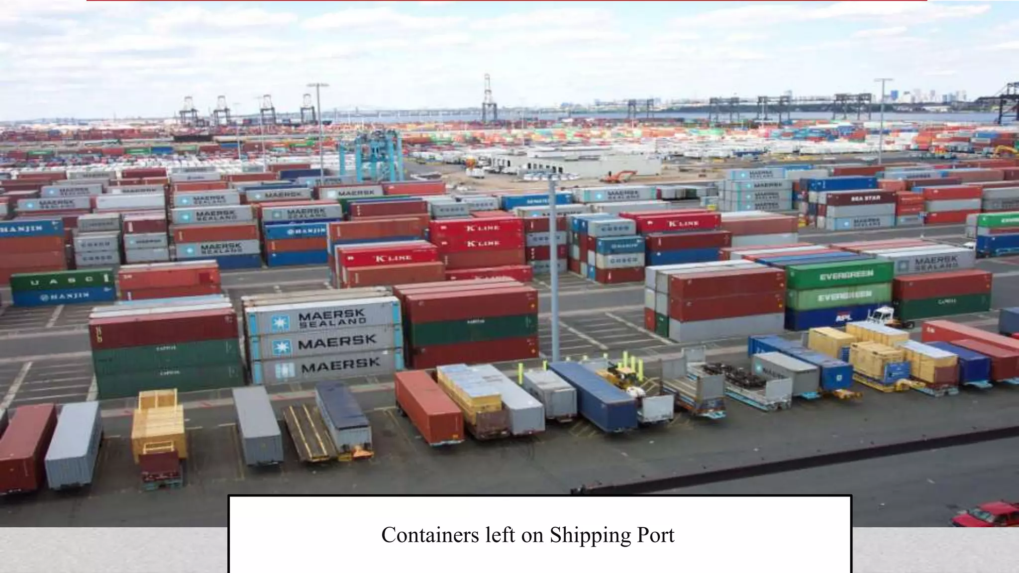 Containers left on Shipping Port
 