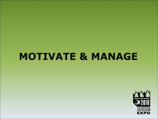 MOTIVATE & MANAGE
 
