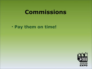 Commissions

• Pay them on time!
 