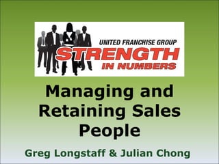 Managing and
  Retaining Sales
      People
Greg Longstaff & Julian Chong
 