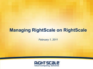 Managing RightScale on RightScaleFebruary 1, 2011 