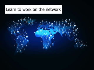 Learn to work on the network
 