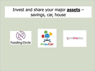 Invest and share your major assets –
savings, car, house
 