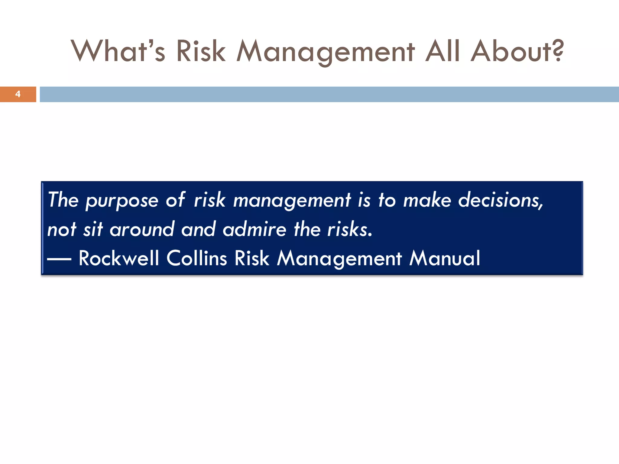 What’s Risk Management All About?
4
 