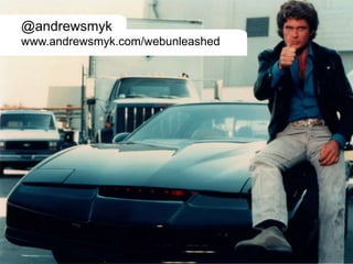 @andrewsmyk 
www.andrewsmyk.com/webunleashed 
 