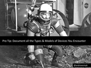 Pro Tip: Document all the Types & Models of Devices You Encounter 
@andrewsmyk 
 