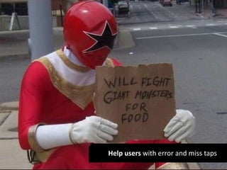 Help users with error and miss taps 
 