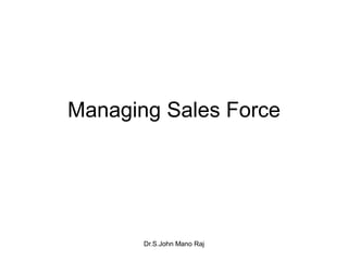 Dr.S.John Mano Raj
Managing Sales Force
 