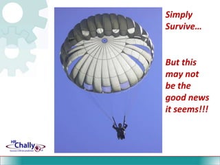 Simply Survive…But this may not be the good news it seems!!!