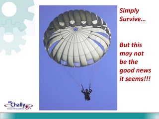 Simply Survive…<br />But this may not be the good news it seems!!!<br />