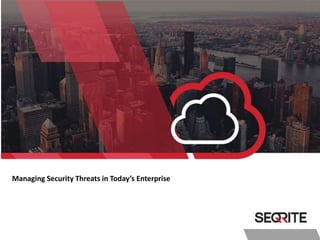 Managing Security Threats in Today’s Enterprise
 