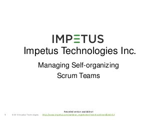 Impetus Technologies Inc. 
Managing Self-organizing 
© 2014 1 Impetus Technologies 
Scrum Teams 
Recorded version available at 
http://www.impetus.com/webinar_registration?event=archived&eid=52 
 
