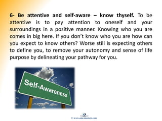 6- Be attentive and self-aware – know thyself. To be
attentive is to pay attention to oneself and your
surroundings in a p...