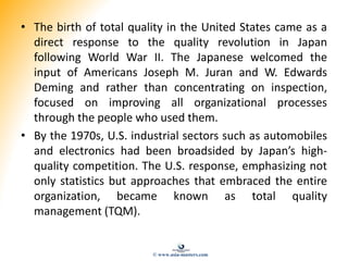 • The birth of total quality in the United States came as a
direct response to the quality revolution in Japan
following W...