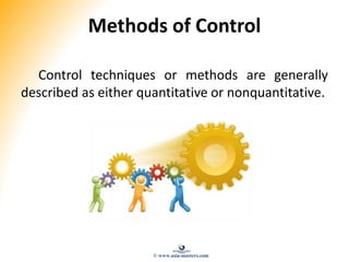 Methods of Control
Control techniques or methods are generally
described as either quantitative or nonquantitative.
© www....