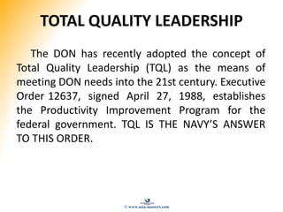 TOTAL QUALITY LEADERSHIP
The DON has recently adopted the concept of
Total Quality Leadership (TQL) as the means of
meetin...