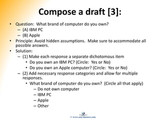 Compose a draft [3]:
• Question: What brand of computer do you own?
– (A) IBM PC
– (B) Apple
• Principle: Avoid hidden ass...