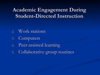 Academic Engagement During Student-Directed Instruction Work stations Computers Peer-assisted learning Collaborative group routines 