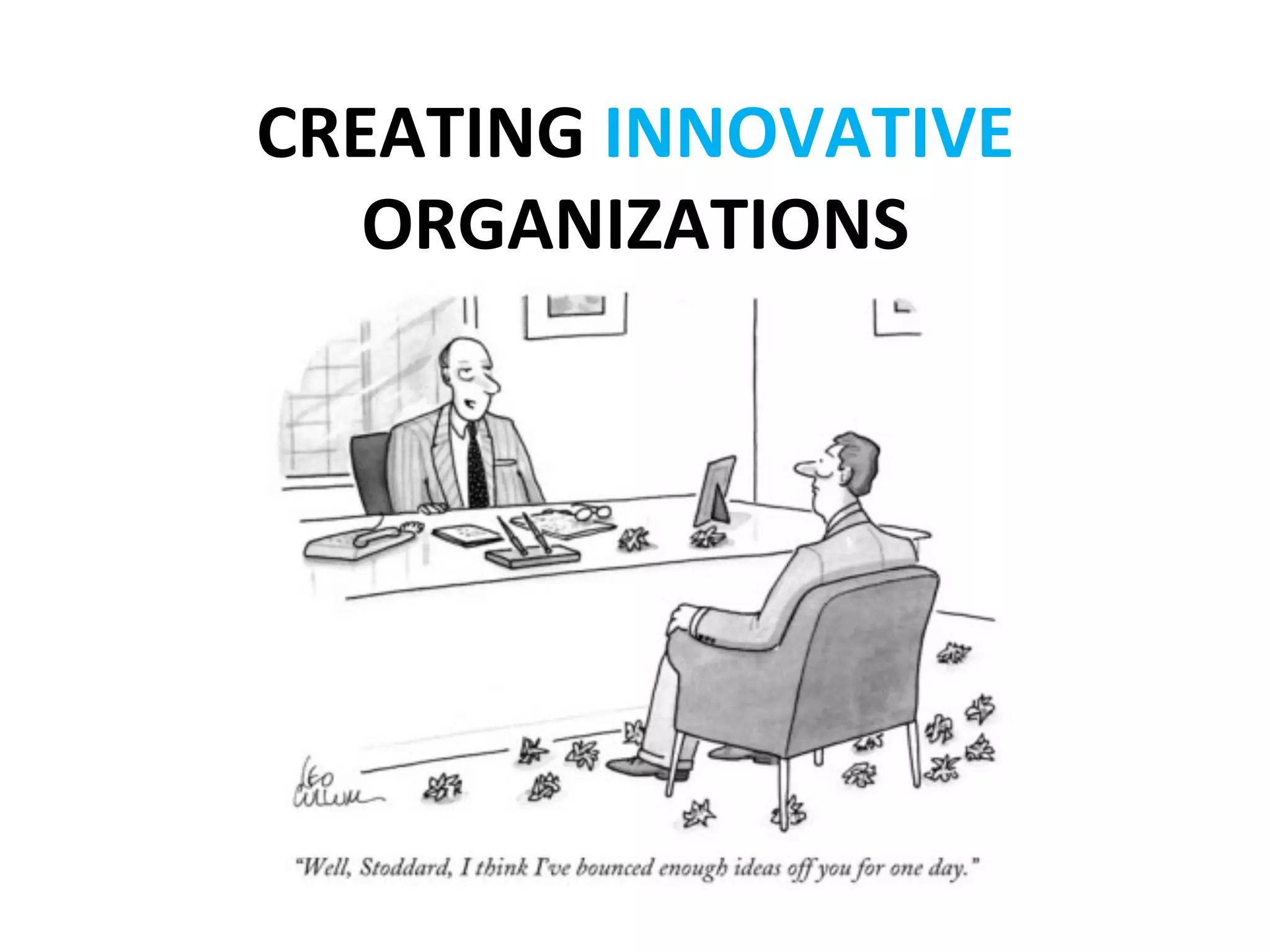 CREATING	
  INNOVATIVE	
  
   ORGANIZATIONS	
  
 