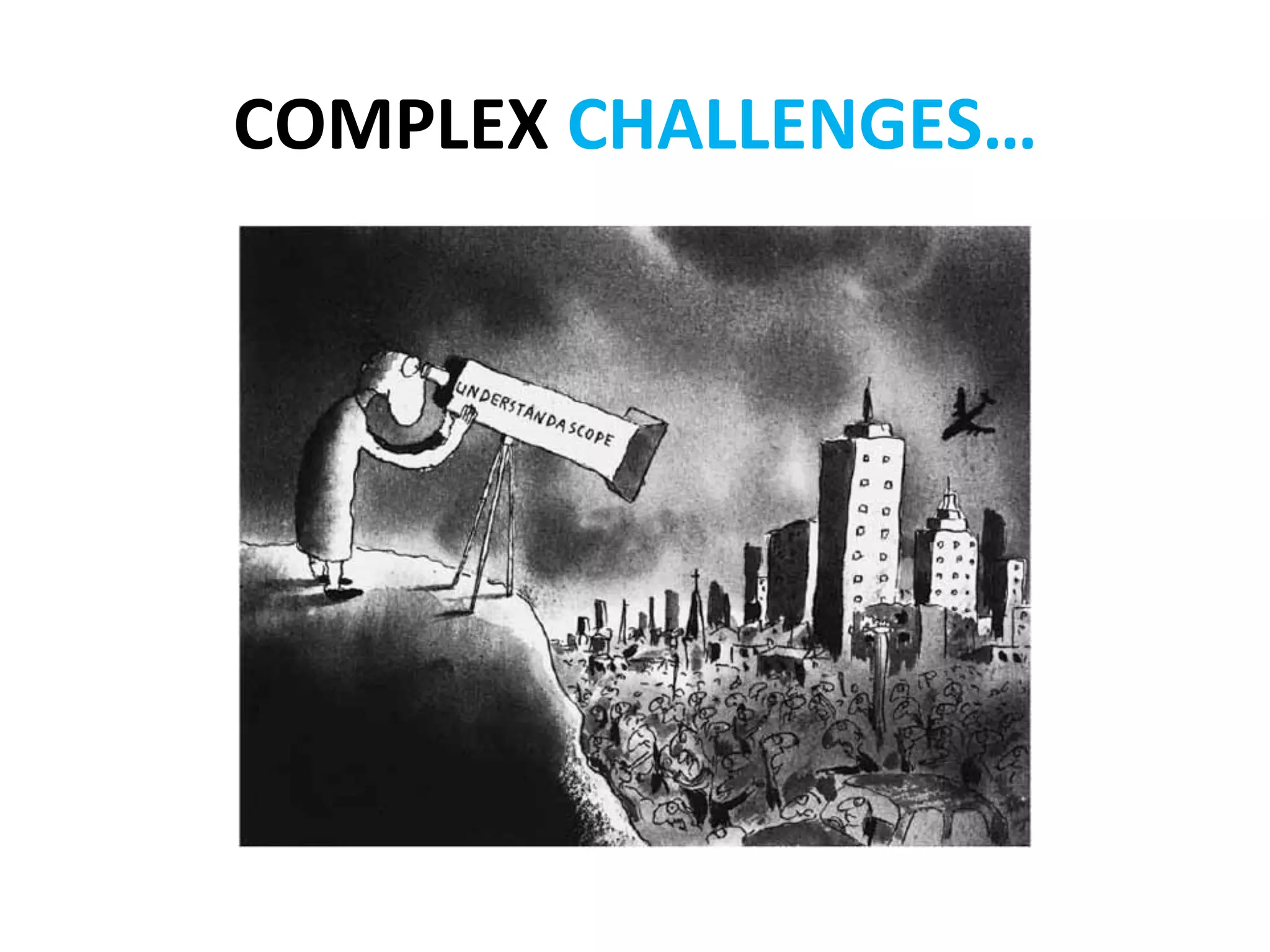 COMPLEX	
  CHALLENGES…	
  
 