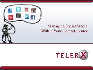 Managing Social Media
Within Your Contact Center
 