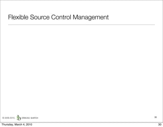 Flexible Source Control Management




© 2009-2010,                              30


Thursday, March 4, 2010                        30
 