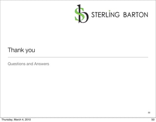 Thank you

    Questions and Answers




                            50


Thursday, March 4, 2010          50
 