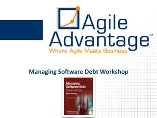 Managing	
  So)ware	
  Debt	
  Workshop
 