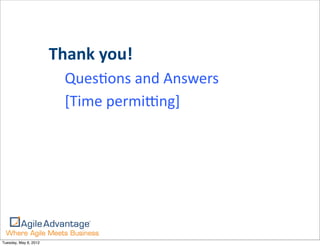 Thank	
  you!
                         QuesKons	
  and	
  Answers
                         [Time	
  permiong]




Tuesday, May 8, 2012
 