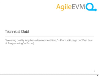 Technical Debt

“Lowering quality lengthens development time.” - From wiki page on “First Law
of Programming” (c2.com)




                                                                                4


                                                                                    4
 