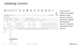 51 © 2015 CA. ALL RIGHTS RESERVED.@CAWORLD #CAWORLD
Updating Licenses
If you need to
perform an update
without a Base
License, mark the
check box “Update
Without Base
License” instead of
choosing the Base
License.
 