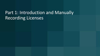 8 © 2015 CA. ALL RIGHTS RESERVED.@CAWORLD #CAWORLD
Part 1: Introduction and Manually
Recording Licenses
 