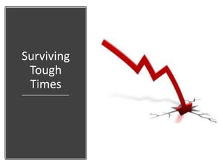 Surviving
Tough
Times
 