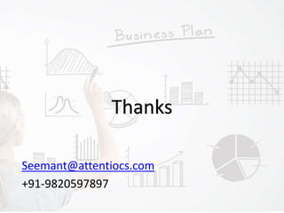 Seemant@attentiocs.com
+91-9820597897
Thanks
 