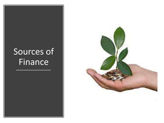Sources of
Finance
 