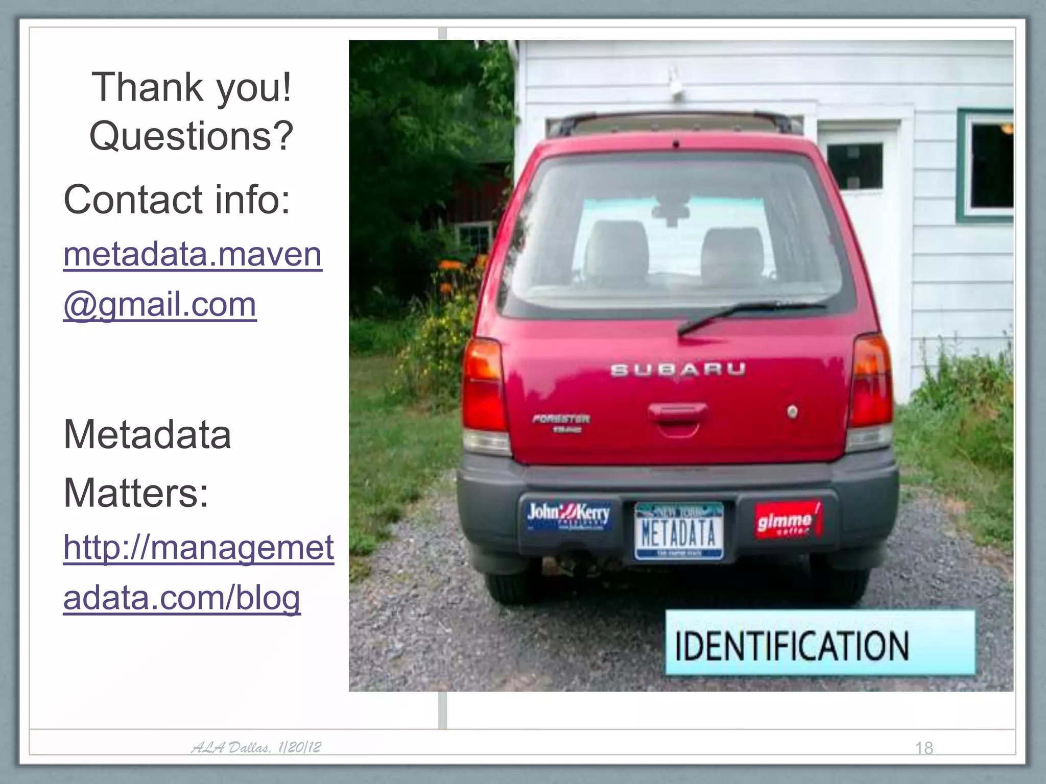 Thank you!
 Questions?
Contact info:
metadata.maven
@gmail.com


Metadata
Matters:
http://managemet
adata.com/blog



       ALA Dallas, 1/20/12   18
 
