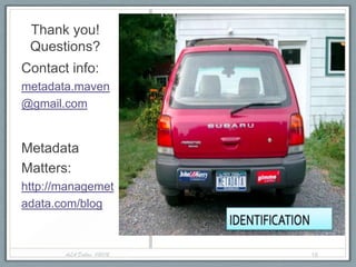 Thank you!
 Questions?
Contact info:
metadata.maven
@gmail.com


Metadata
Matters:
http://managemet
adata.com/blog



       ALA Dallas, 1/20/12   18
 