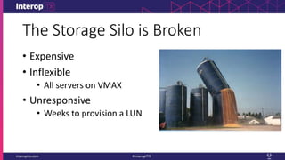The Storage Silo is Broken
• Expensive
• Inflexible
• All servers on VMAX
• Unresponsive
• Weeks to provision a LUN
 