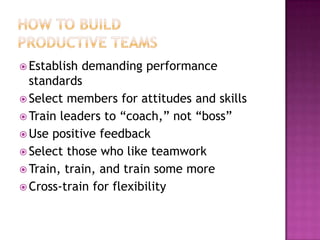 How to Build Productive Teams<br />Establish demanding performance standards<br />Select members for attitudes and skills<...